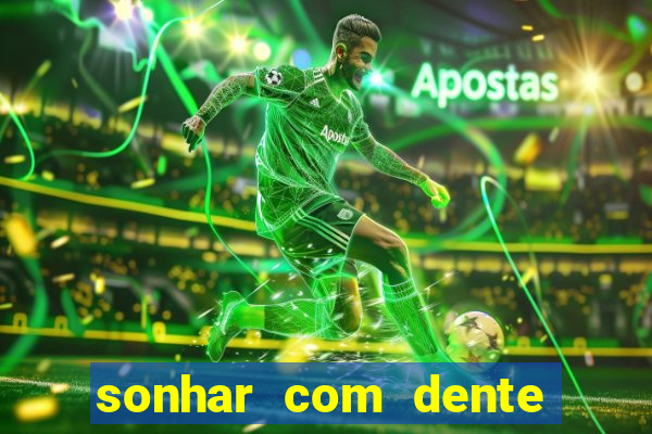 sonhar com dente caindo no jogo do bicho